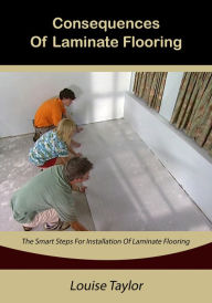 Title: Consequences Of Laminate Flooring, Author: Louise Taylor