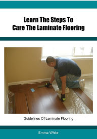 Title: Learn The Steps To Care The Laminate Flooring, Author: Emma White