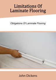 Title: Limitations Of Laminate Flooring, Author: John Dickens