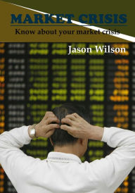 Title: Market crisis, Author: Jason Wilson