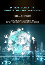 Title: Internet marketing involves outsourcing business, Author: Alexander Scott