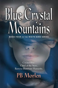 Title: Blue Crystal Mountains - Book Four in the White Bird Series, Author: PB Morlen