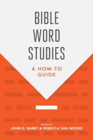Title: Bible Word Studies: A How-To Guide, Author: John D. Barry
