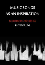 Title: Music Songs As An Inspiration: Necessity Of Music Songs, Author: Shayne Cullens