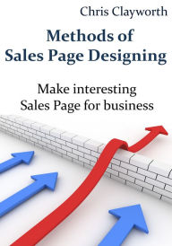 Title: Methods of Sales Page Designing: Make interesting Sales Page for business, Author: Chris Clayworth