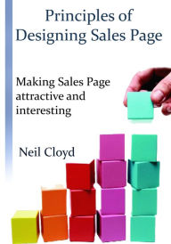 Title: Principles of designing sales Page: Making Sales Page attractive and interesting, Author: Neil Cloyd