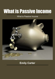 Title: What is Passive Income: How to transform ideas into revenue, Author: Emily Carter