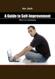 Title: A guide to Self-Improvement: Why it is necessary, Author: Ian Jack