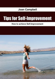 Title: Tips for Self-Improvement: How to achieve Self-Improvement, Author: Joan Campbell