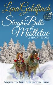 Title: Sleigh Bells & Mistletoe: A Short Story, Author: Lena Goldfinch