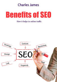 Title: Benefits of SEO: How it helps in online traffic, Author: Charles James,