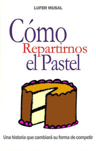 Title: Como Repartirnos el Pastel, Author: Lufer Musal