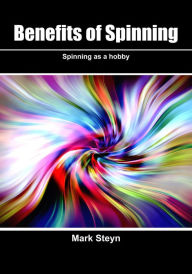 Title: Benefits of Spinning: Spinning as a hobby, Author: Mark Steyn