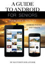 A Guide to Android for Seniors: Introduction to Android Phones and Tablets