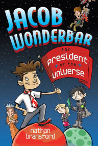 Title: Jacob Wonderbar for President of the Universe, Author: Nathan Bransford