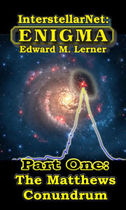 Title: InterstellarNet: Enigma Part One -- The Matthews Conundrum, Author: Edward M. Lerner