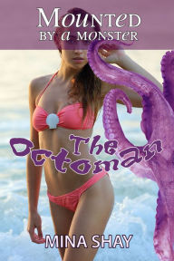 Title: Mounted by a Monster: The Octoman (Virgin Tentacle Erotica), Author: Mina Shay