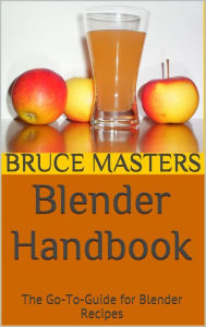 Title: Blender Handbook: The Go-To-Guide for Blender Recipes, Author: Bruce Masters