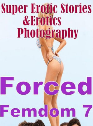 Erotic Nudes: Super Erotic Stories & Erotics Photography Forced Femdom 7 (  Erotic Photography, Erotic Stories, Nude Photos, Lesbian, She-male, Gay, ...