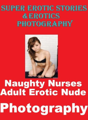 Lesbian Sex Tales Nurses - Teen: Super Erotic Stories & Erotics Photography Naughty Nurses Adult  Erotic Nude Photography ( Erotic Photography, Erotic Stories, Nude Photos,  ...