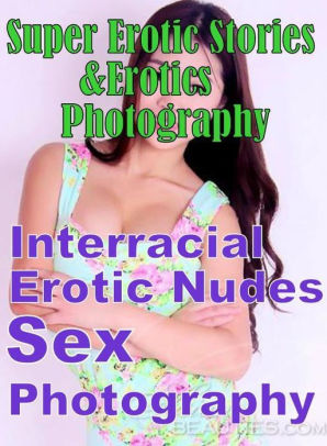 Nudes: Super Erotic Stories & Erotics Photography Interracial Erotic Nudes  Sex Photography ( Erotic Photography, Erotic Stories, Nude Photos, Lesbian,  ...