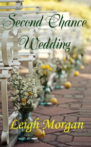 Title: Second Chance Wedding, Author: Leigh Morgan