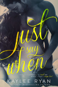 Title: Just Say When, Author: Kaylee Ryan