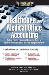 Title: Healthcare and Medical Office Accounting: Medical Practice Finance and Accounting Basics for Doctors, Medical Assistants and Bookkeeping Professionals, Author: Wayne Label