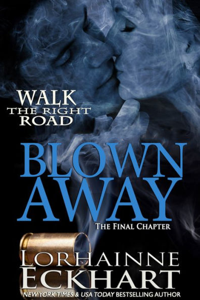 Blown Away: The Final Chapter (Walk the Right Road Series #5)