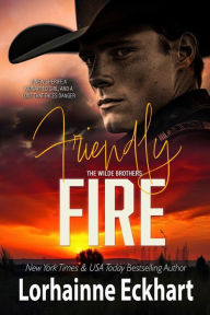 Title: Friendly Fire (Wilde Brothers Series #3), Author: Lorhainne Eckhart