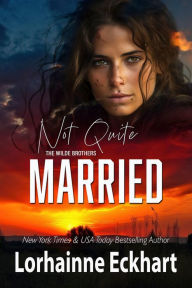 Title: Not Quite Married (Wilde Brothers Series #4), Author: Lorhainne Eckhart