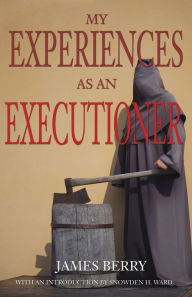 Title: My Experiences as an Executioner, Author: James Berry