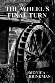 Title: The Wheel's Final Turn, Author: Monica Brinkman