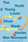 The Youth & Young Loves of Oliver Wade: Stories