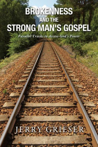 Title: Brokenness and the Strong Man's Gospel, Author: Jerry Grieser