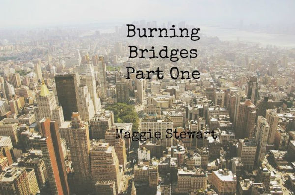 Burning Bridges - Part One