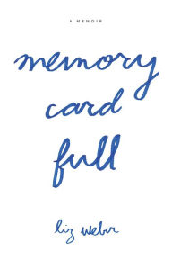 Title: memory card full, Author: Liz Weber