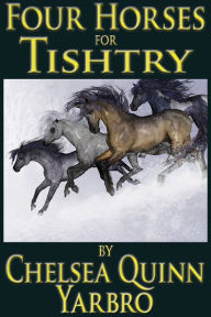 Title: Four Horses For Tishtry, Author: Chelsea Quinn Yarbro
