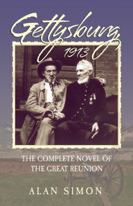 Title: Gettysburg 1913: The Complete Novel of the Great Reunion, Author: Alan Simon