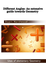 Title: Different Angles An extensive guide towards Geometry, Author: Stuart Northwood