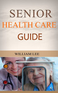 Title: Senior Health Care Guide, Author: William Lee