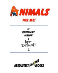 Title: Animals for ME!, Author: Rosemary Mason