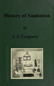 Title: History of Sanitation (Illustrated), Author: J.J. Cosgrove