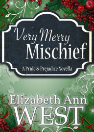 Title: Very Merry Mischief A Pride and Prejudice Novella, Author: Elizabeth Ann West