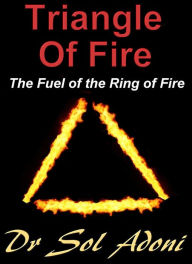 Title: Triangle of Fire The Fuel of the Ring of Fire and the New Science of Earthquake Prediction, Author: Sol Adoni