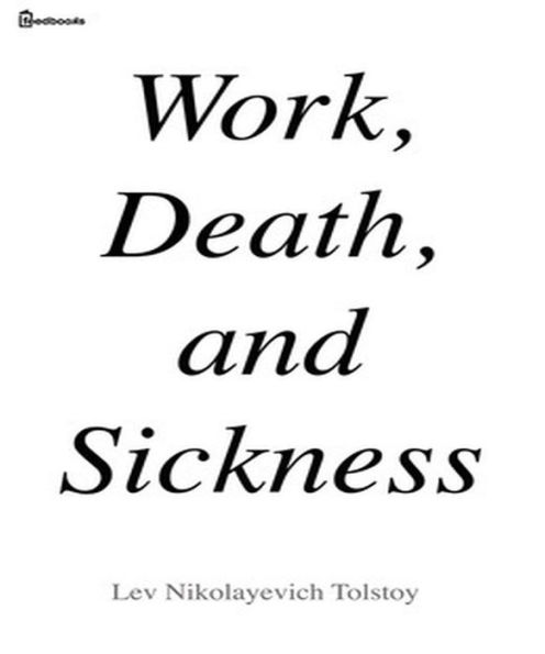 Work, Death, and Sickness