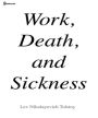 Work, Death, and Sickness