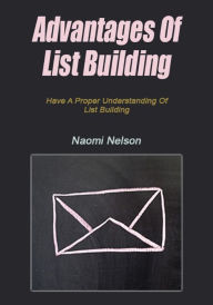 Title: Advantages Of List Building, Author: Naomi Nelson