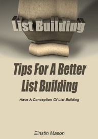 Title: Tips For A Better List Building, Author: Einstin Mason