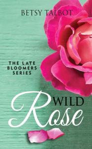 Title: Wild Rose, Author: Betsy Talbot